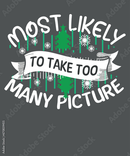 Most Likely To Take Too Many Pictures Funny Family Christmas T-Shirt design vector, christmas, pictures, funny, family, Christmas tree, snow,