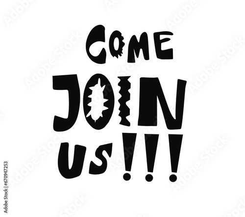 black and white typography come join us