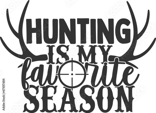 Hunting Is My Favorite Season - Hunting Illustration