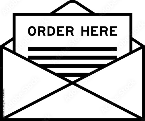 Envelope and letter sign with word order here as the headline