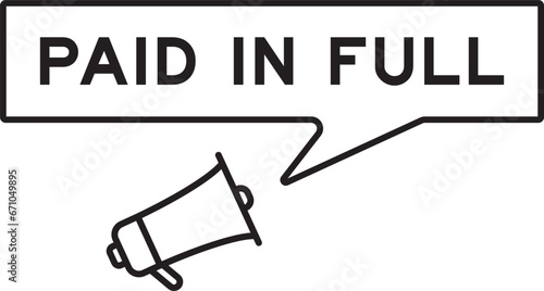 Megaphone icon with speech bubble in word paid in full on white background