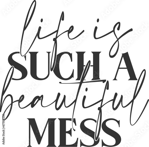 Life Is Such A Beautiful Mess - Inspirational Illustration