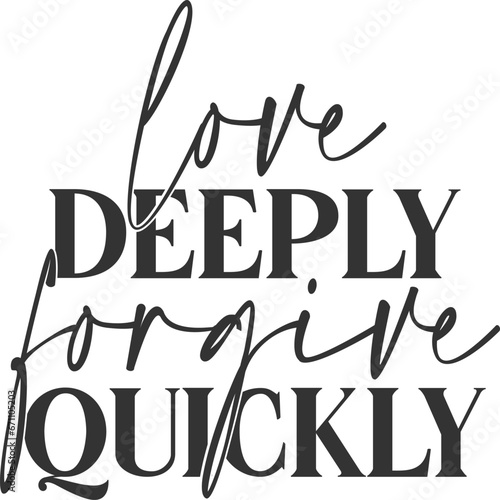 Love Deeply Forgive Quickly - Inspirational Illustration