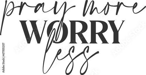 Pray More Worry Less - Inspirational Illustration