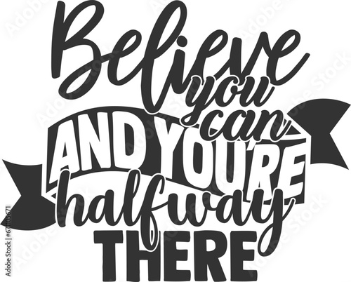 Believe You Can And You're Halfway There - Inspirational Illustration