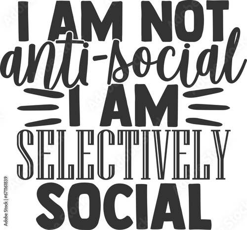 I Am Not Anti Social I Am Selectively Social - Introvert Illustration