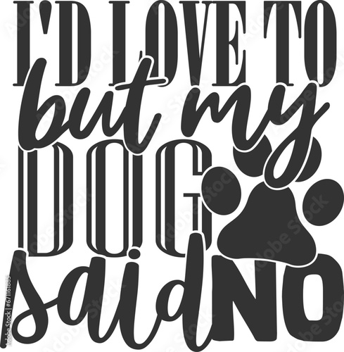 I'd Love To But My Dog Said No - Introvert Illustration