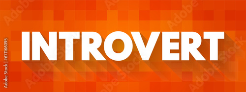 Introvert is a person with qualities of a personality type known as introversion, text concept background