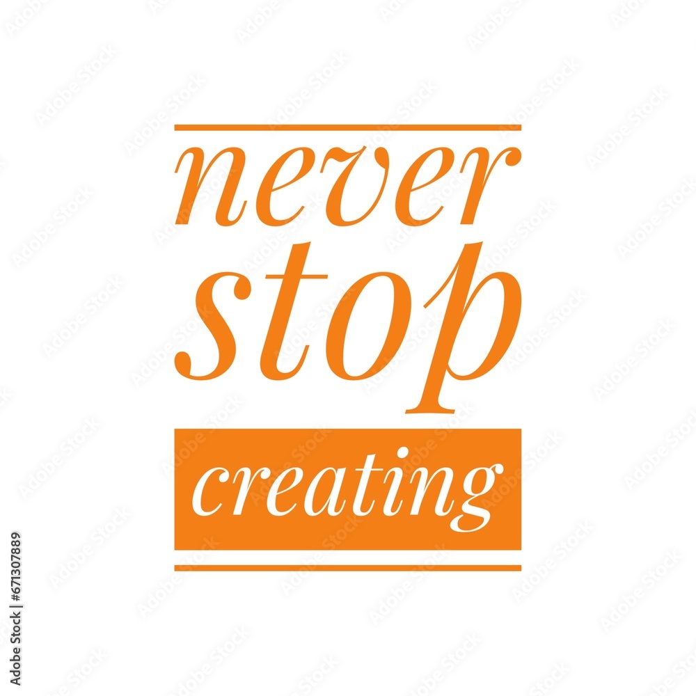 ''Never stop creating'' Inspirational Lettering ''Never stop creating'' Inspirational Lettering