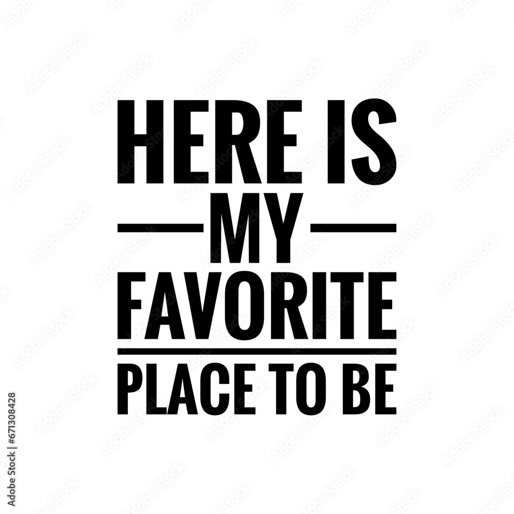 ''Here is my favorite place to be'' Motivational Lettering