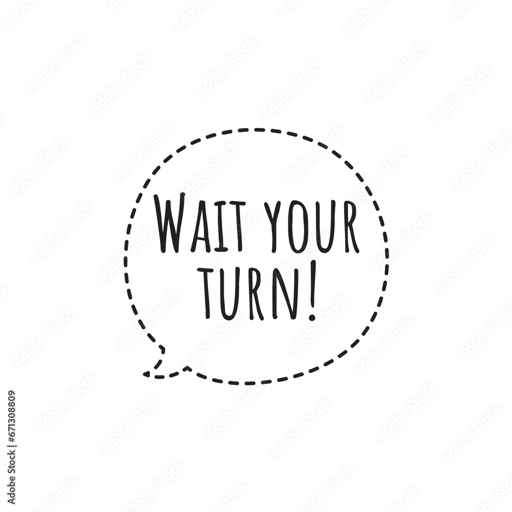 ''Wait your turn'' Lettering ''Wait your turn'' Lettering