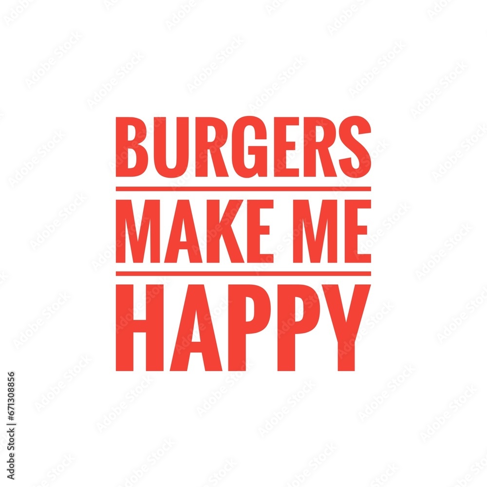 ''Burgers make me happy'' Fast Food Quote Illustration ''Burgers make me happy'' Fast Food Quote Illustration
