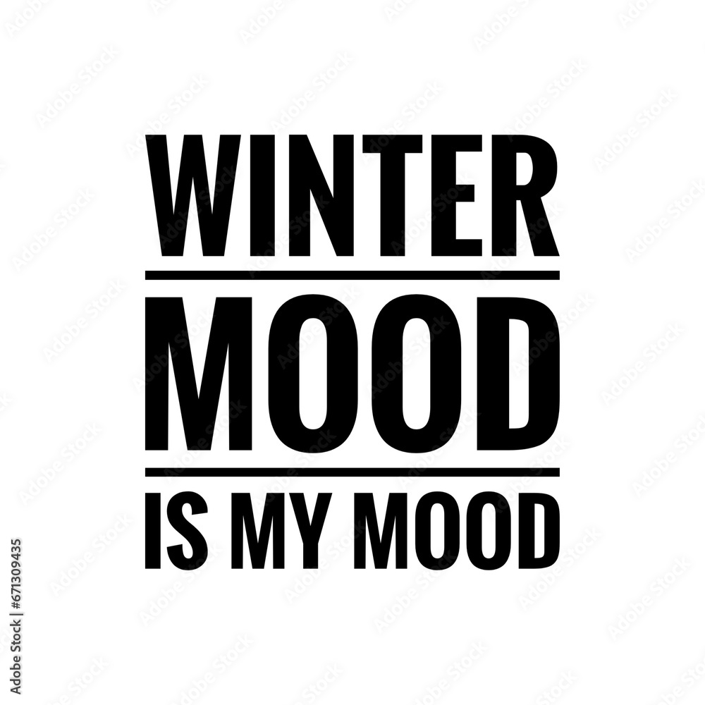 ''Winter mood is my mood'' Christmas Quote Illustration ''Winter mood is my mood'' Christmas Quote Illustration