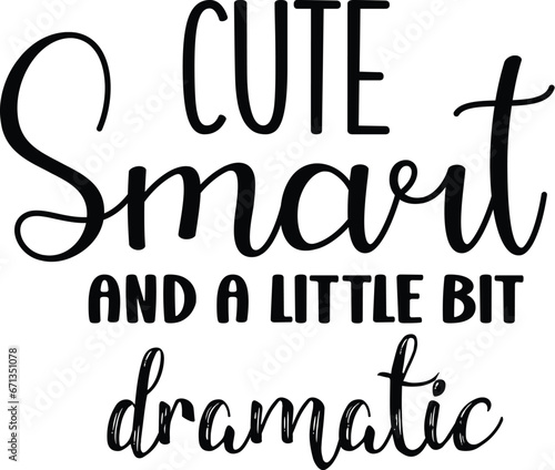 Cute Smart and a Little Bit Dramatic