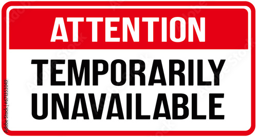 A sign in red and white color that says   ATTENTION TEMPORARILY UNAVAILABLE