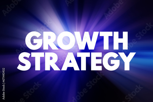 Growth Strategy - plan for overcoming current and future challenges to realize its goals for expansion, text concept background
