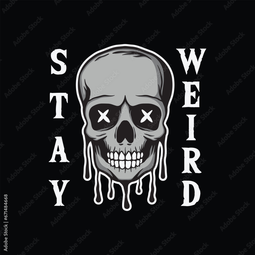 skull art with phrase stay weird for tshirt design, poster , etc