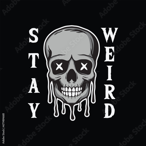skull art with phrase stay weird for tshirt design, poster , etc