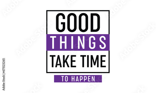 Good things take time to happen t-shirt design