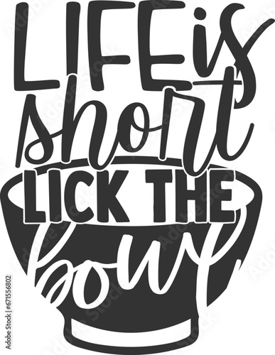 Life Is Short Lick The Bowl - Kitchen Illustration