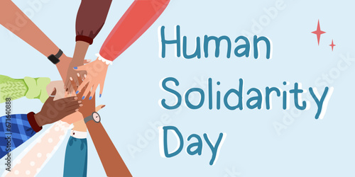 Human solidarity day. Hands support each other, concept of teamwork, girl power, solidarity and unity. Diverse human hands united. International diverse group support. Vector banner
