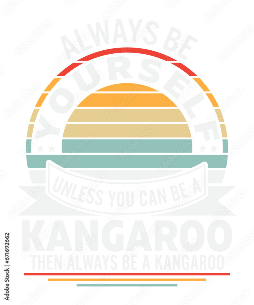 Always Be Yourself Unless You Can Be A Kangaross
These file sets can be used for a wide variety of items: t-shirt design, coffee mug design, stickers,
custom tumblers, custom hats, printables, print-o