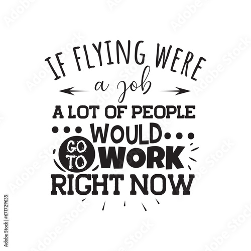 If Flying Were A Job Vector Design on White Background