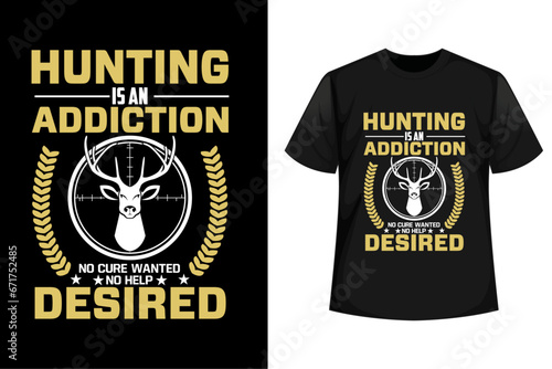 Hunting is an addiction no cure wanted no help desired, Hunting t shirt design vector
