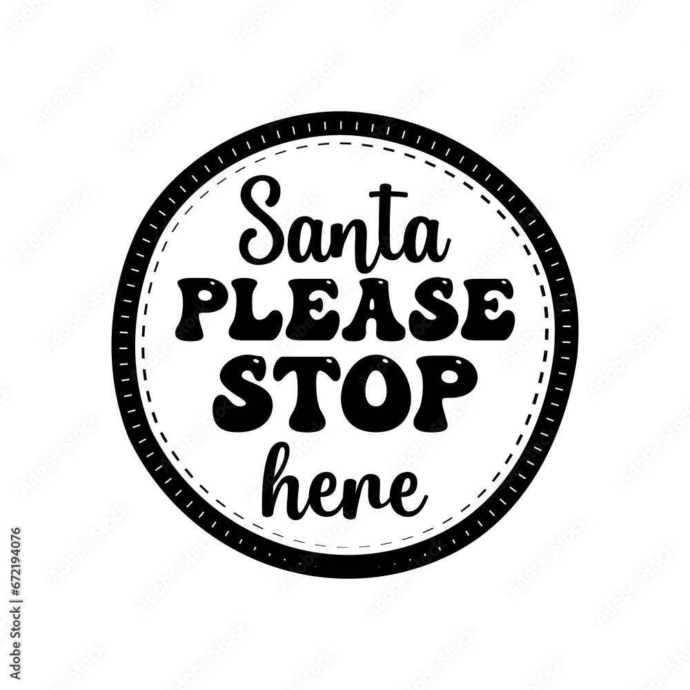 Christmas Silhouette round sing t-shirt print Design with quote - santa please stop here. Merry Christmas badge isolated on white. Happy holidays stock design