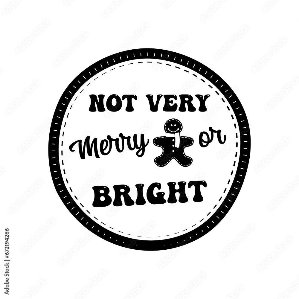 Christmas Silhouette round sing t-shirt print Design with quote - not very merry or bright. Merry Christmas badge isolated on white. Happy holidays stock design