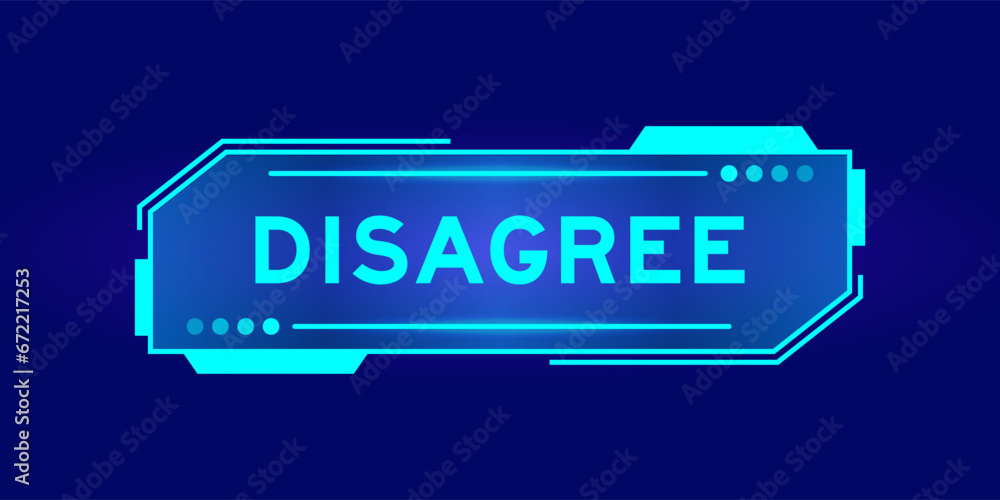 Futuristic hud banner that have word disagree on user interface screen on blue background Futuristic hud banner that have word disagree on user interface screen on blue background