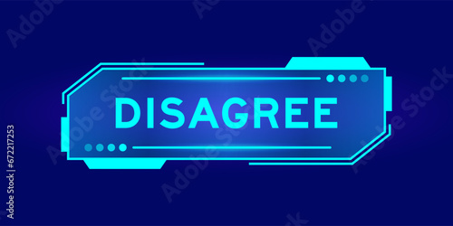 Futuristic hud banner that have word disagree on user interface screen on blue background