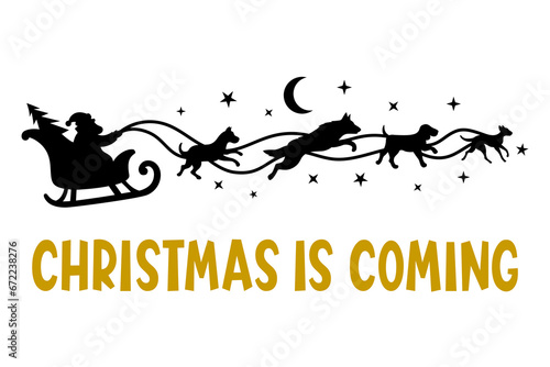 Christmas Santa's sleigh with dogs. Vector animal silhouettes. Illustration for laser, paper cutting, printing on T-shirts, mugs. Christmas is coming phrase. Isolated on white background.