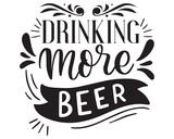 Drinking More Beer T Shirt Design