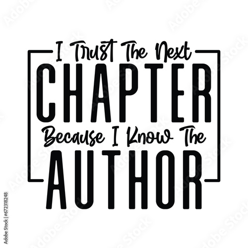 I Trust The Next Chapter Because I Know The Author