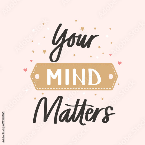 Your mind matters Mental health. Lettering. Calligraphic handwritten inscription, quote, phrase. Banner, print, postcard, poster, typographic design.