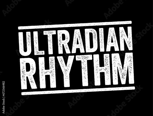 Ultradian rhythm is a recurrent period or cycle repeated throughout a 24-hour day, text concept stamp