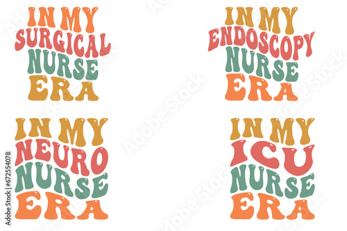 In My Surgical Nurse Era  In My Endoscopy Nurse Era  In My NEURO Nurse Era  In My TN Nurse Era retro wavy SVG t-shirt designs