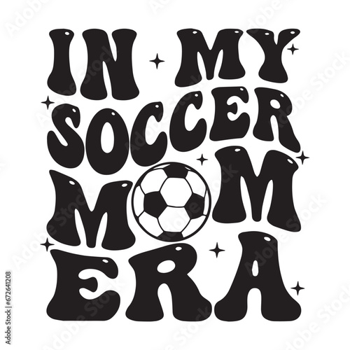 In My Soccer Mom Era Desing, Funny Football Design, Funny Football Text