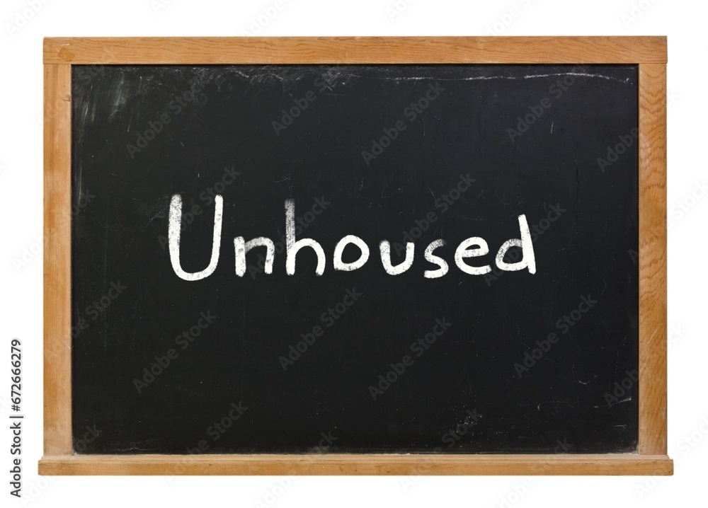Unhoused written in white chalk on a black chalkboard isolated on white Unhoused written in white chalk on a black chalkboard isolated on white