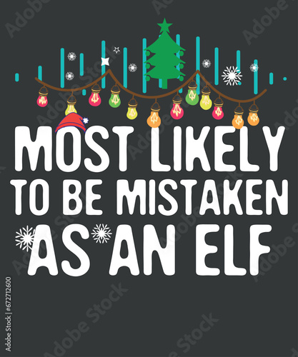 Most Likely To Be Mistaken As An Elf Family Christmas Funny T-Shirt design vector, 
christmas, family, funny, matching, nap, t-shirt, santa hat, christmas tree, candy, snow, Elf 
