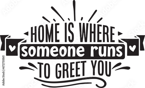 Home is where someone runs to greet you