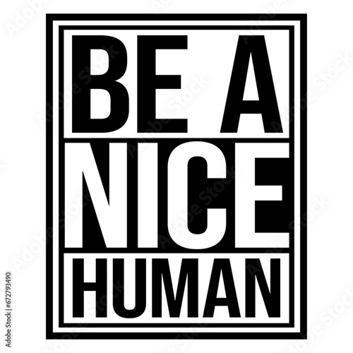 Be A Nice Human Motivate Good Kindness Quote