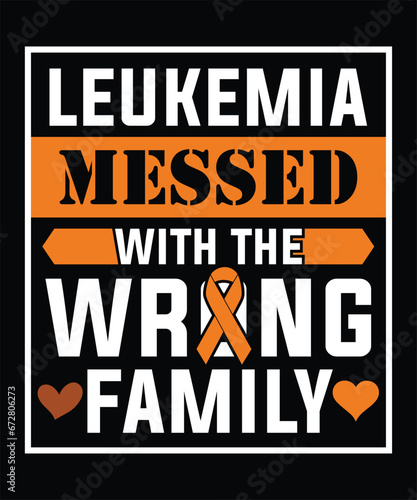 LEUKEMIA MESSED WITH THE WRONG FAMILY TSHIRT DESIGN
