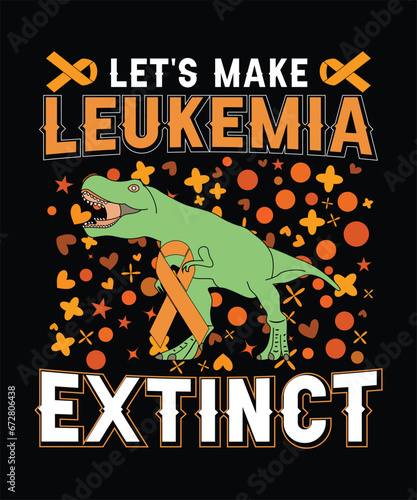  LET'S MAKE LEUKEMIA EXTINCT TSHIRT DESIGN