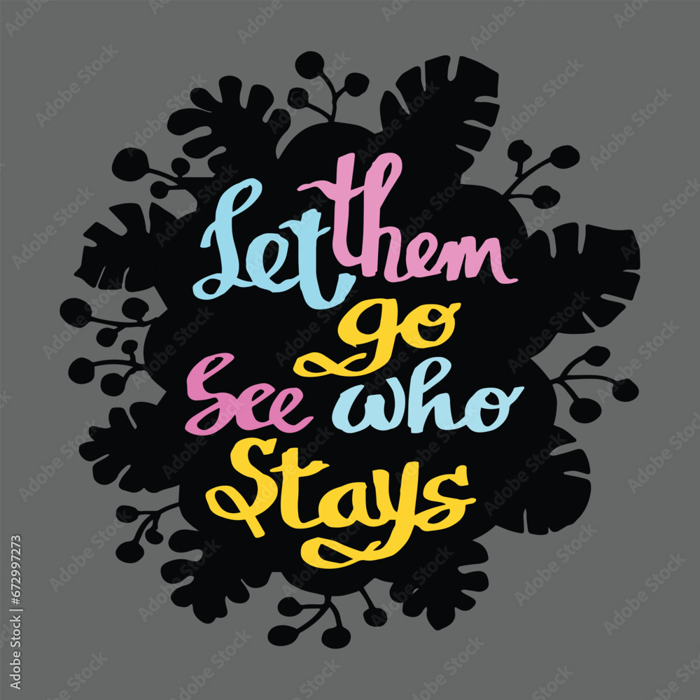 Hand writting lettering typography motivation quote of let them go see who stays illustration vector Hand writting lettering typography motivation quote of let them go see who stays illustration vector