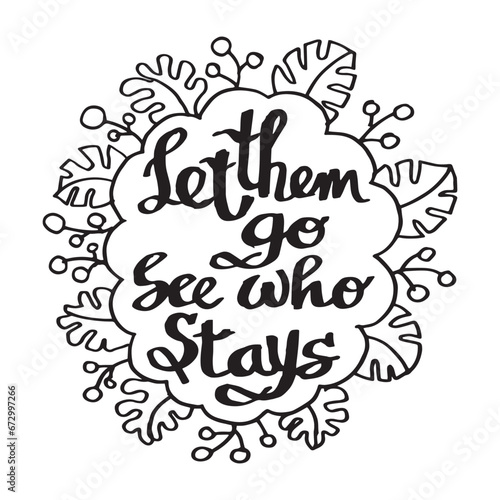 Hand writting lettering typography motivation quote of let them go see who stays illustration vector