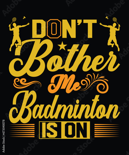 Don't Bother Me Badminton Is On T Shirt Design