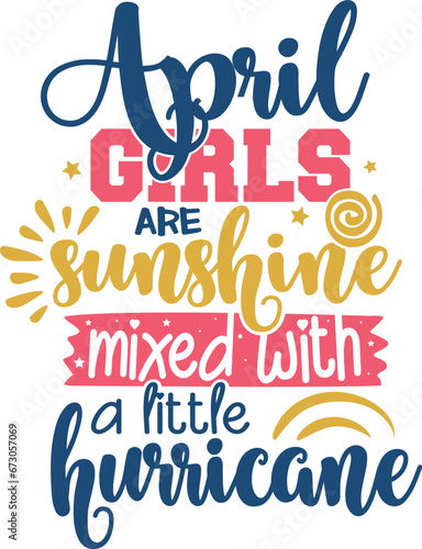 April Girls Are Sunshine Mixed with A Little Hurricane - Birthday Girl