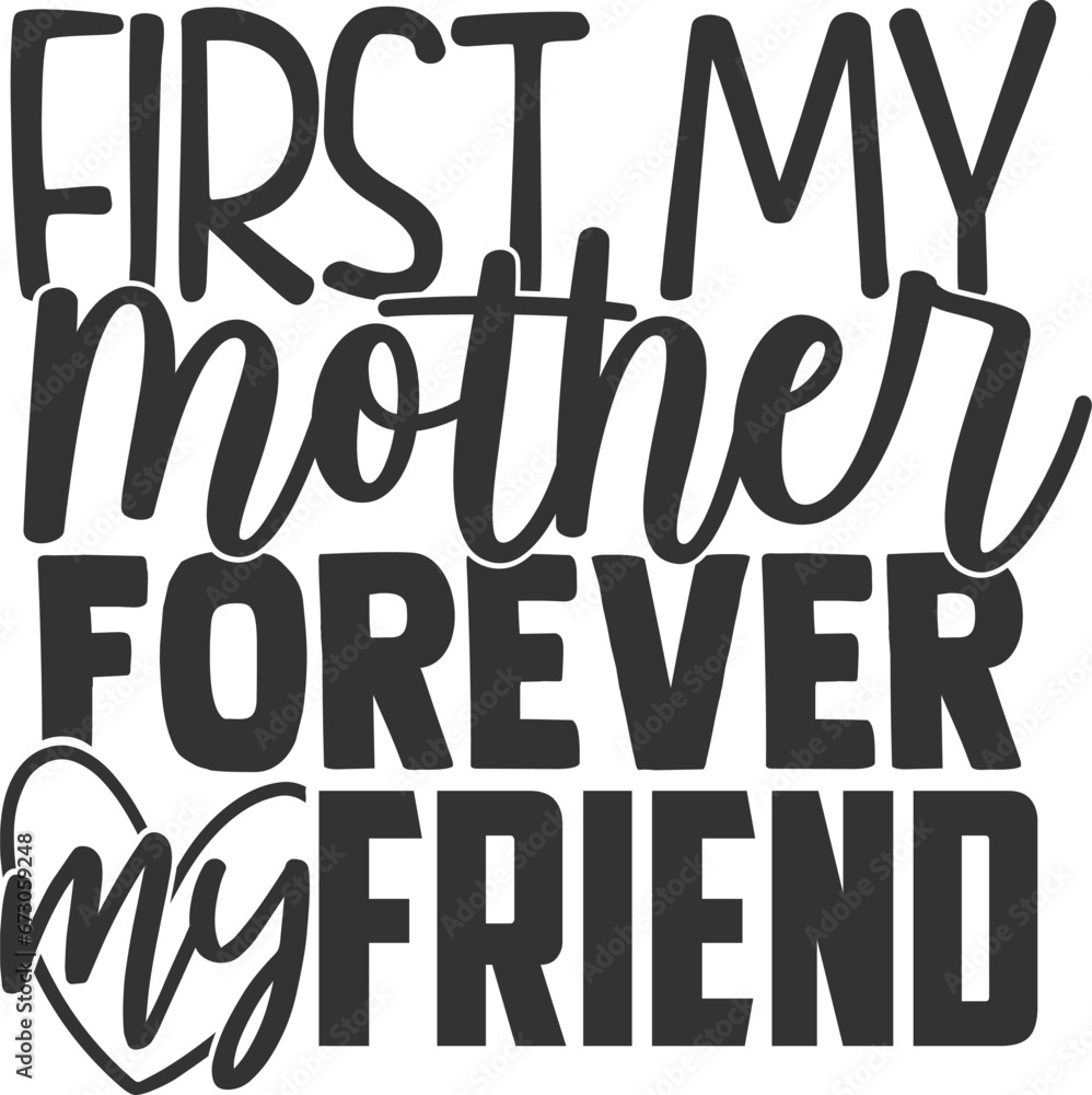 First My Mother Forever My Friend - Mom Life Illustration First My Mother Forever My Friend - Mom Life Illustration